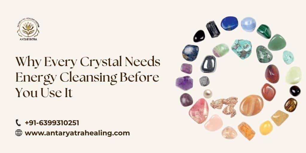 Why Every Crystal Needs Energy Cleansing Before You Use It?