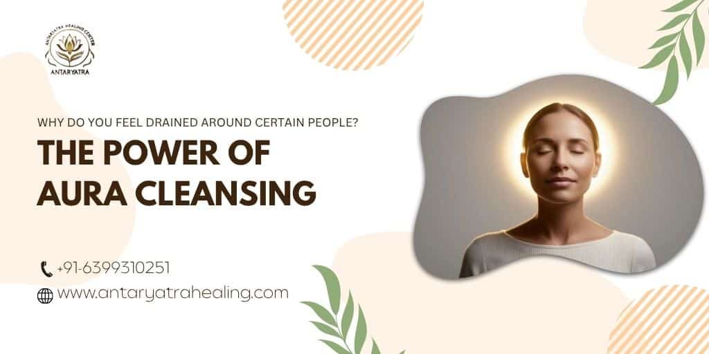 Why Do You Feel Drained Around Certain People? The Power of Aura Cleansing
