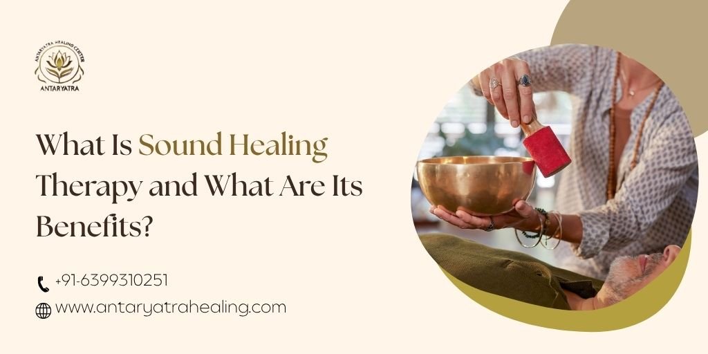 What Is Sound Healing Therapy and What Are Its Benefits?